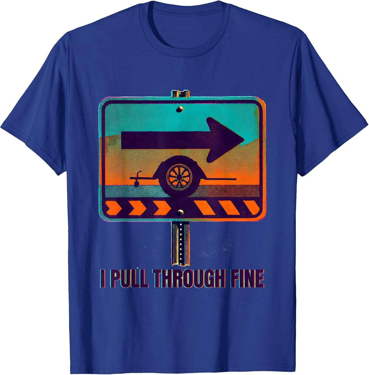 I Pull Through Fine Funny Camping RV Hiker Group Gift T-Shirt - Royal Blue