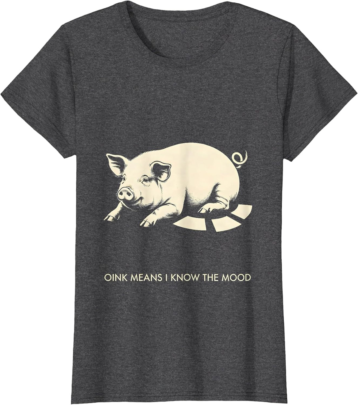 Women's Oink Means I Know The Mood Funny Pig Lover Pet Enthusiast T-Shirt - Dark Heather Grey