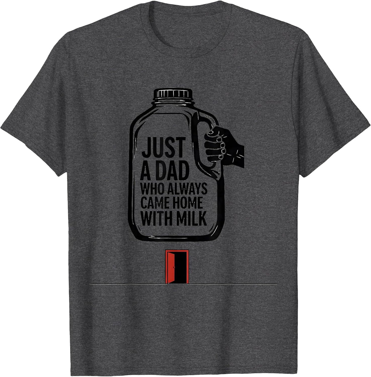 Just A Dad Who Always Came Home With Milk Funny T-Shirt - Dark Heather Grey