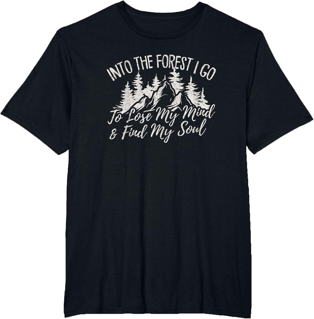 Into The Forest I Go to Lose My Mind and Find My Soul T-Shirt - Black
