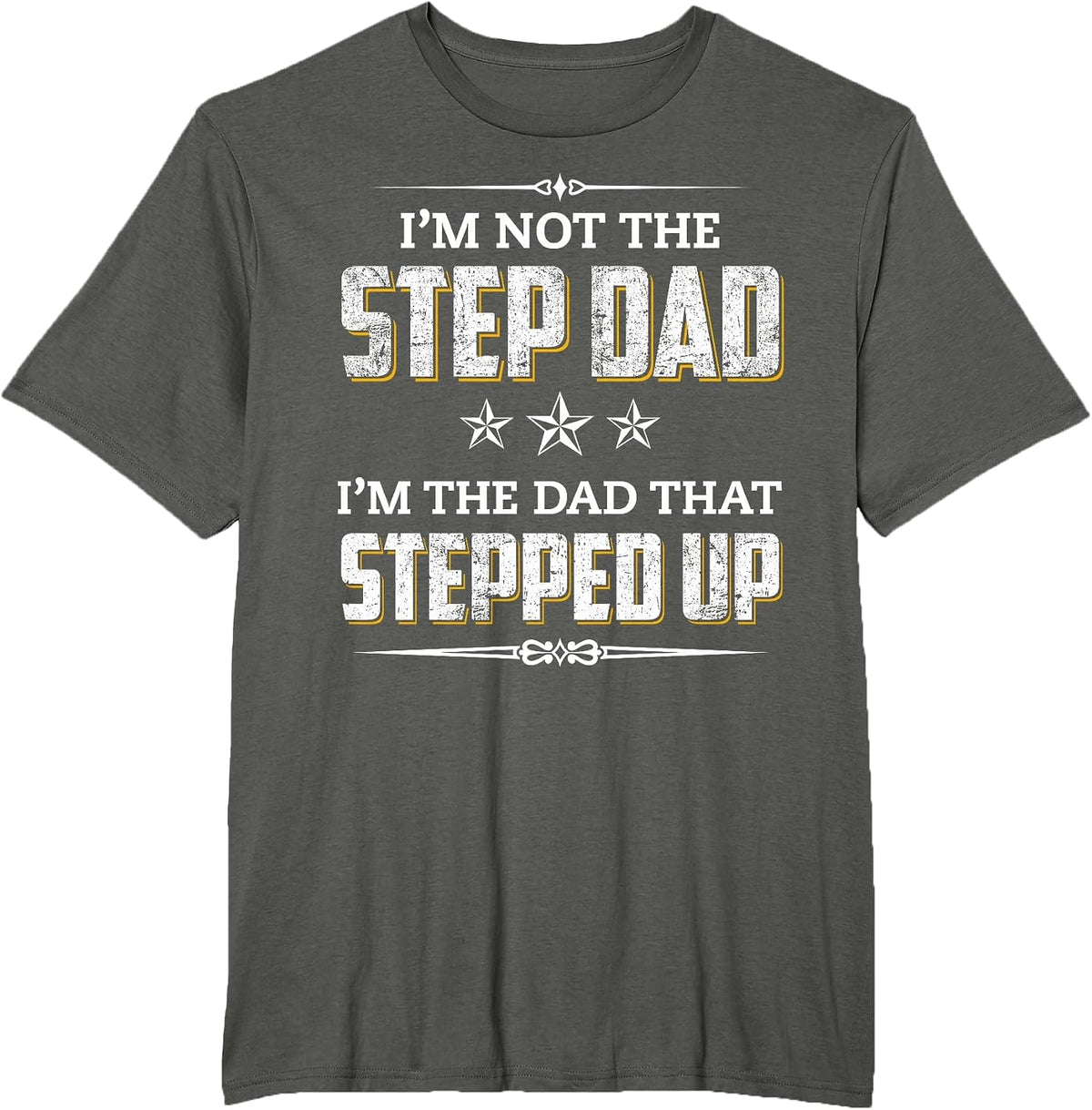 I'm Not The Step Dad I'm The Dad that Stepped Up T-Shirt - Asphalt Grey