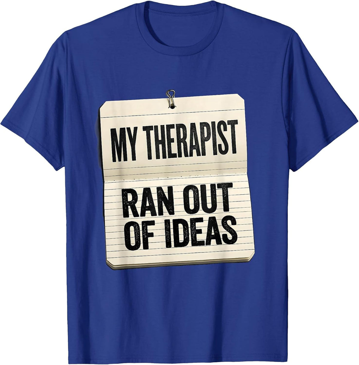 My Therapist Ran Out of Ideas Funny Mental Health Counselor T-Shirt - Royal Blue