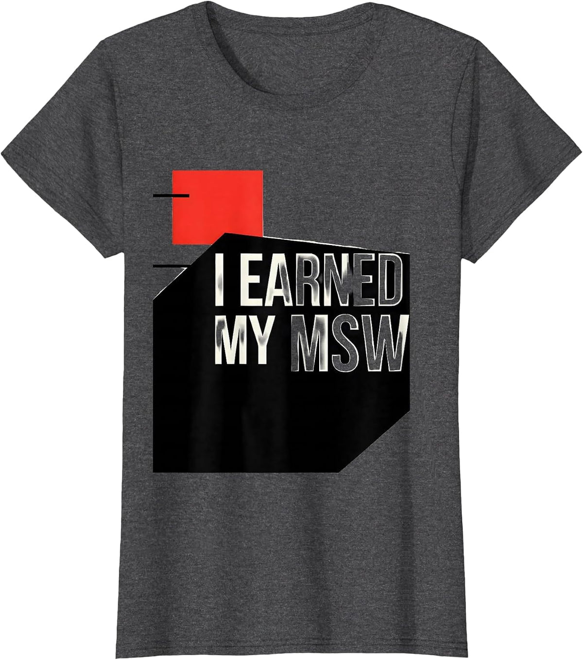 Women's I Earned My MSW Funny Social Worker Graduation Gift T-Shirt - Dark Heather Grey