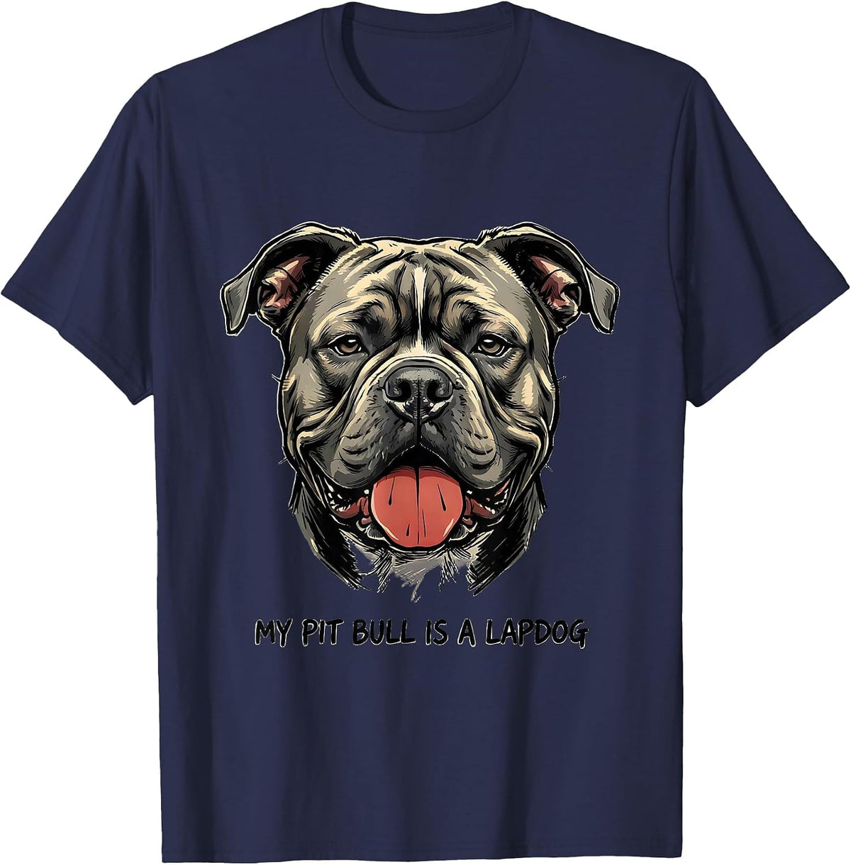 My Pit Bull Is A Lapdog Funny Dog Mom Pitbull Lover Humor T-Shirt - Navy Blue