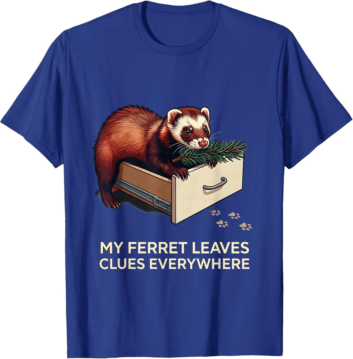 My Ferret Leaves Clues Everywhere Funny Ferret Lover Gift T-Shirt - Royal Blue
