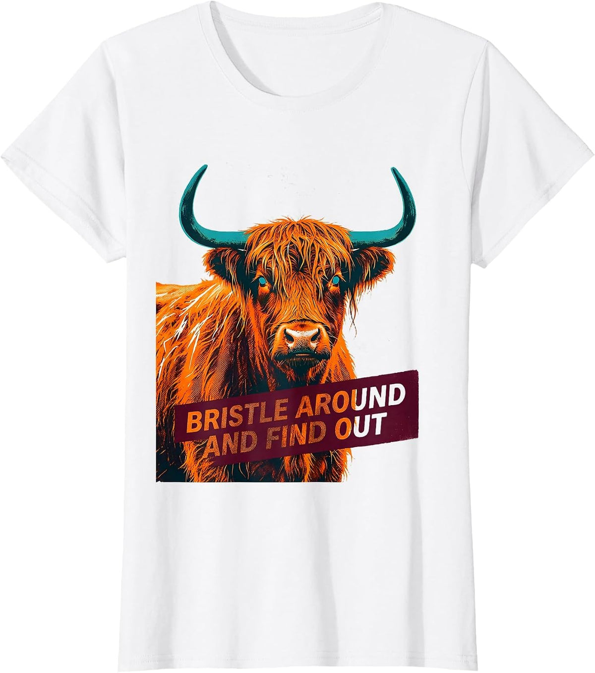 Women's Bristle Around And Find Out Funny Highland Cow Cute Scottish T-Shirt - White