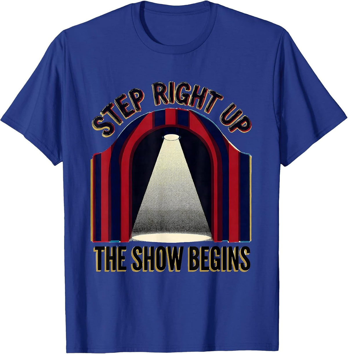 Step Right Up The Show Begins Funny Circus Carnival Party T-Shirt - Royal Blue