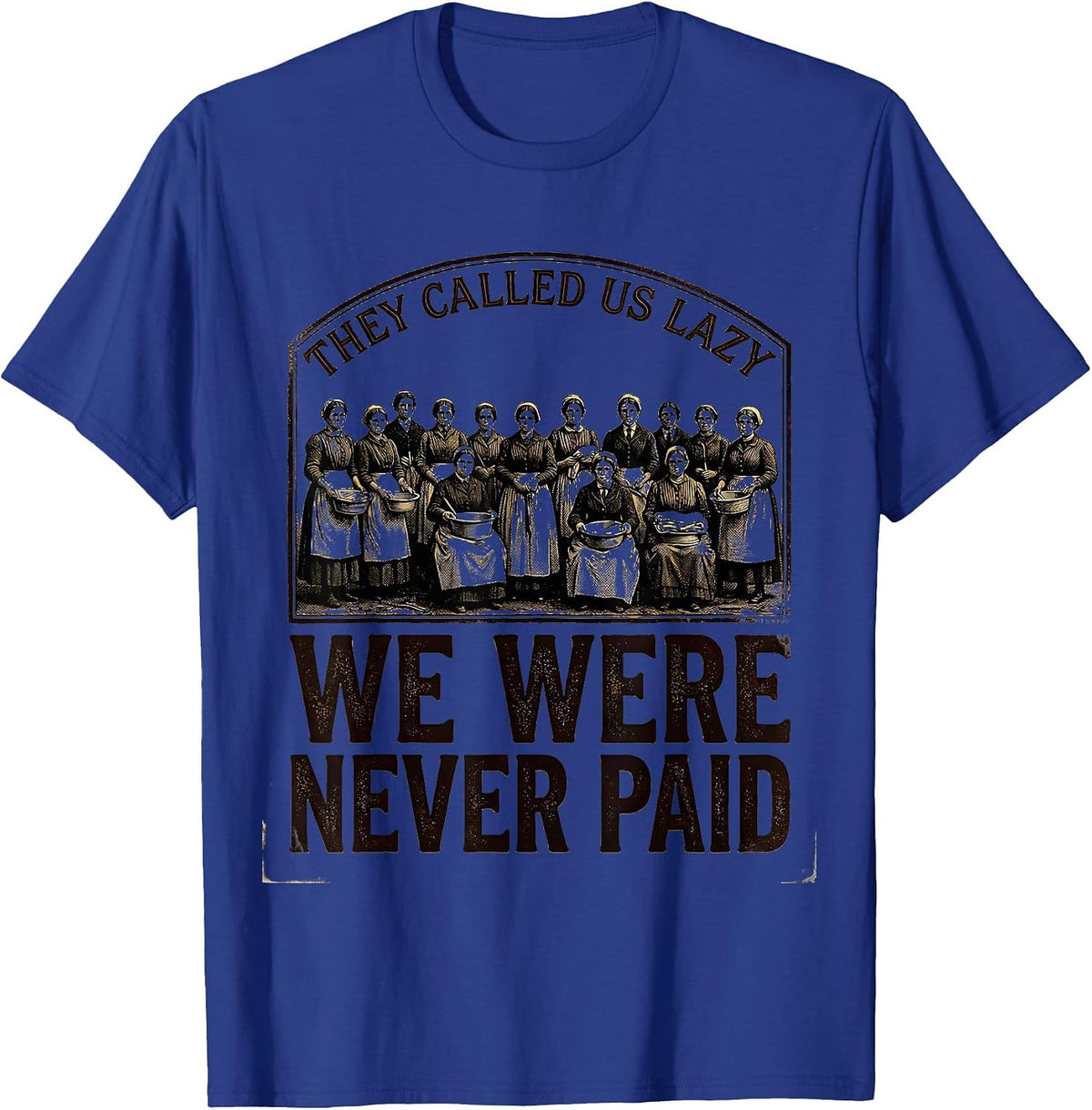Men's They Called Us Lazy; We Were Never Paid Historical T-Shirt - Royal Blue