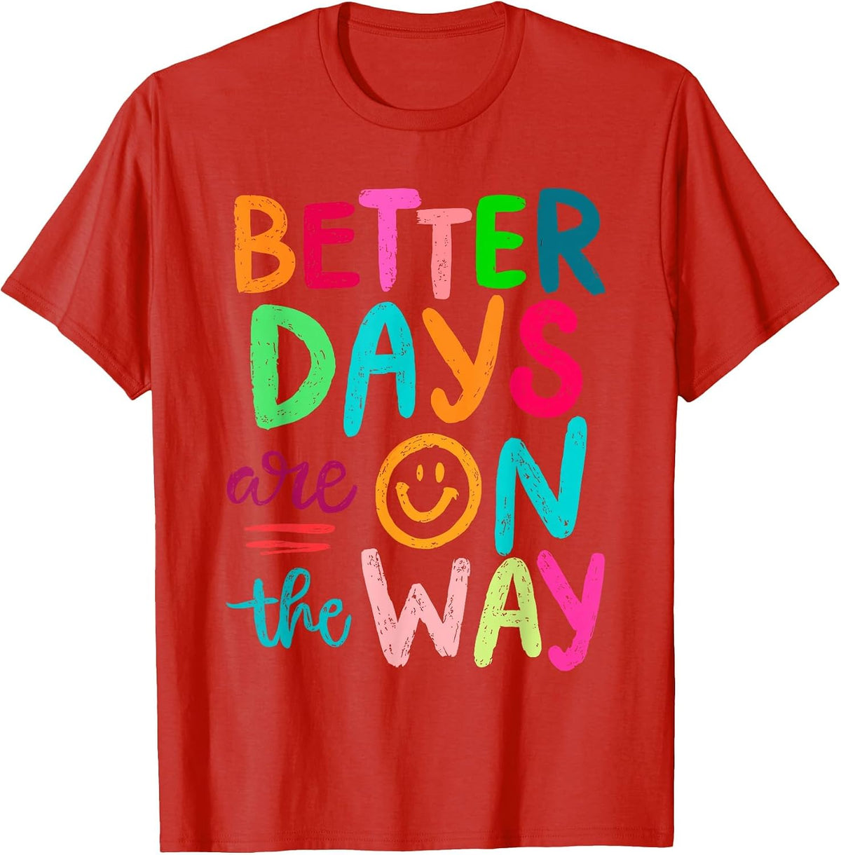 Better Days are On The Way Mental Health Matters Human T-Shirt - Red
