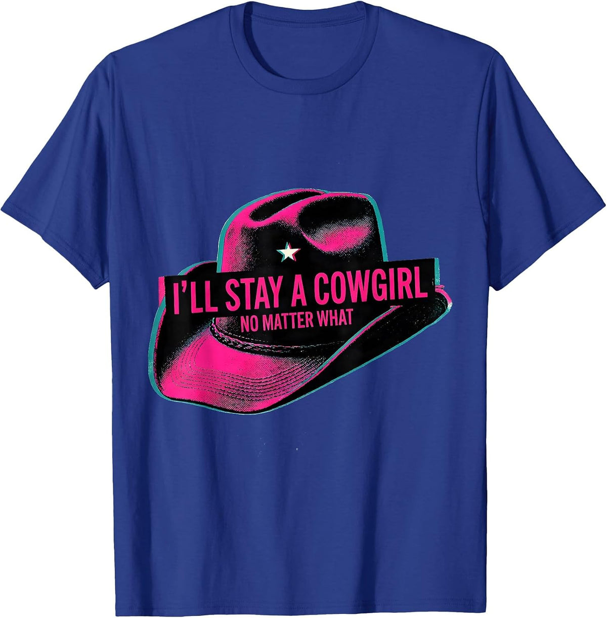 Men's I'll Stay A Cowgirl, No Matter What Funny Western Rodeo T-Shirt - Royal Blue