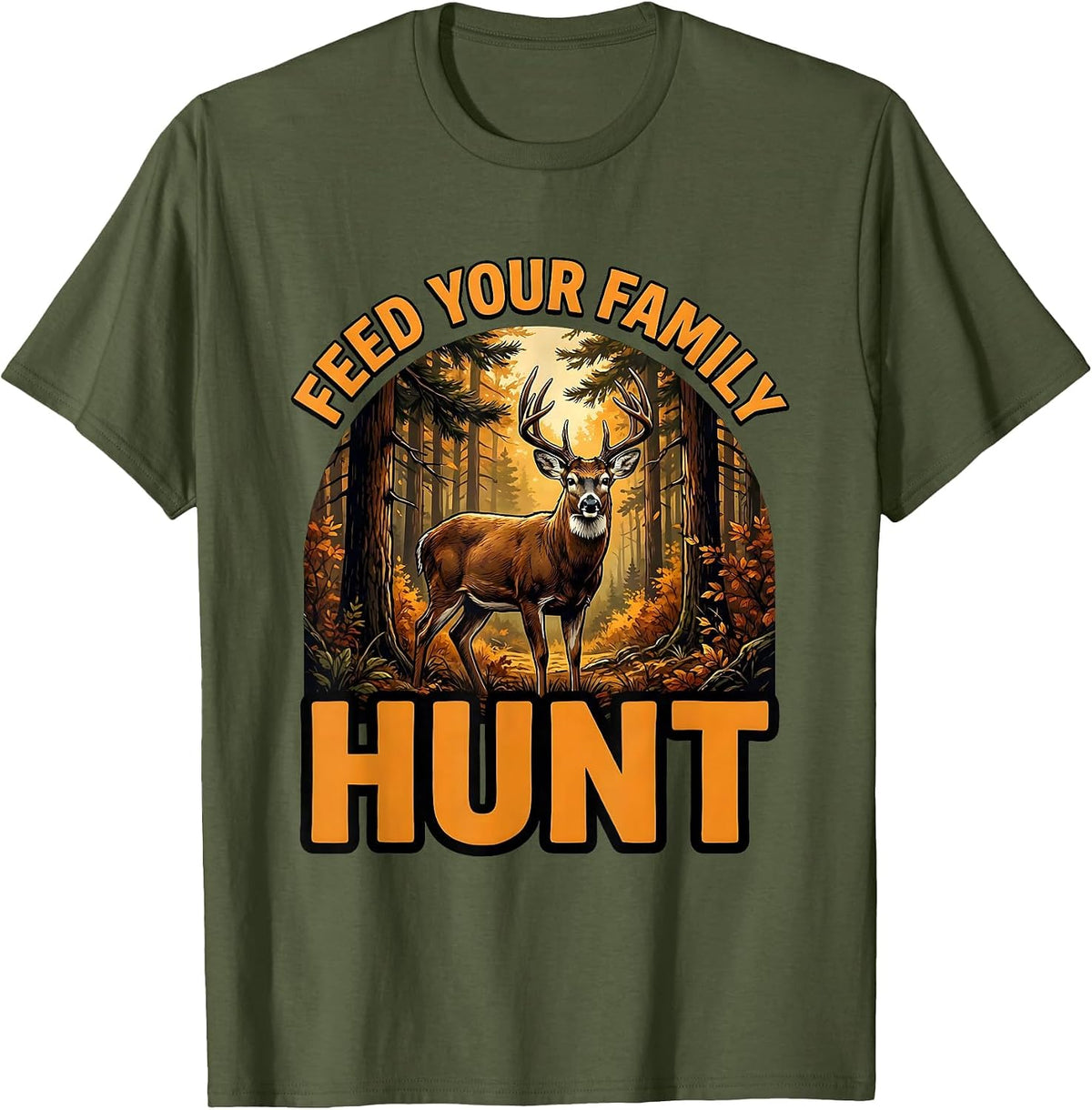 Men's Feed Your Family Hunt Hunting Design T-Shirt - Olive Green