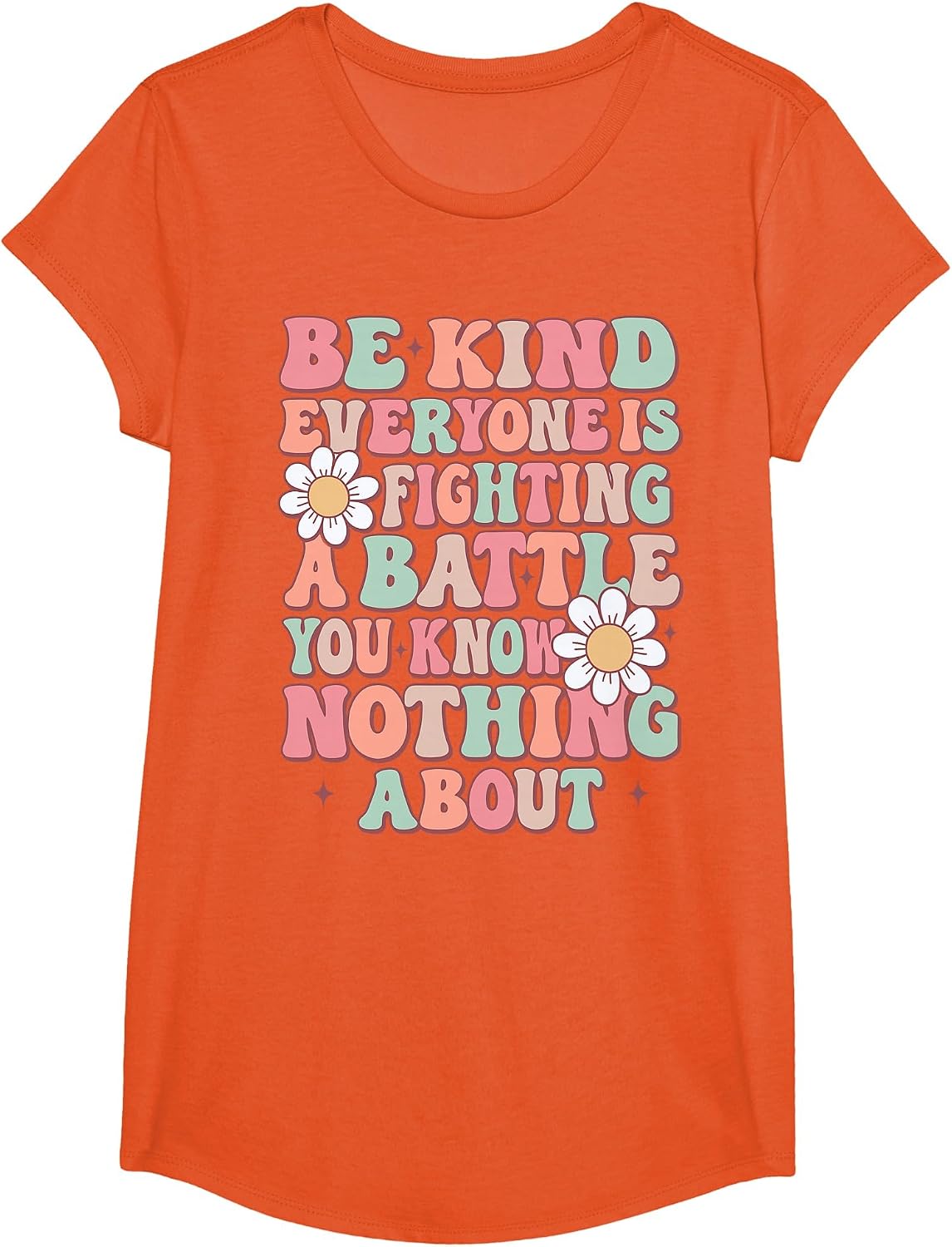 Be Kind Everyone is Fighting A Battle You Know Nothing About T-Shirt - Girls Orange