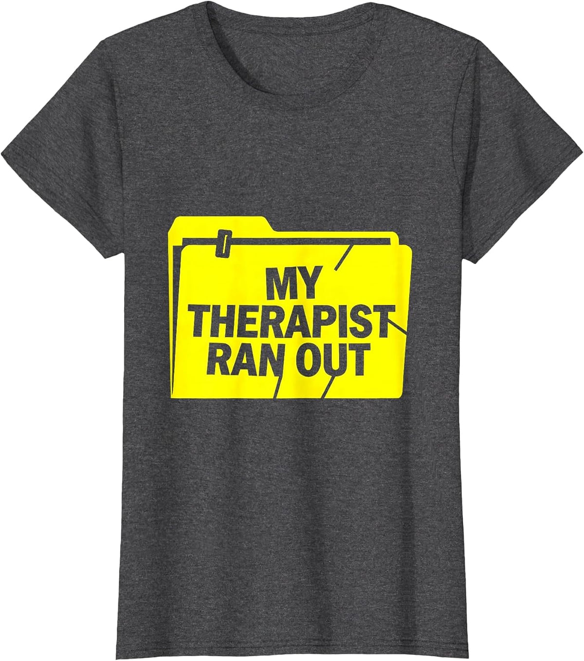 Women's My Therapist Ran Out Funny Mental Health Counselor Sarcastic T-Shirt - Dark Heather Grey