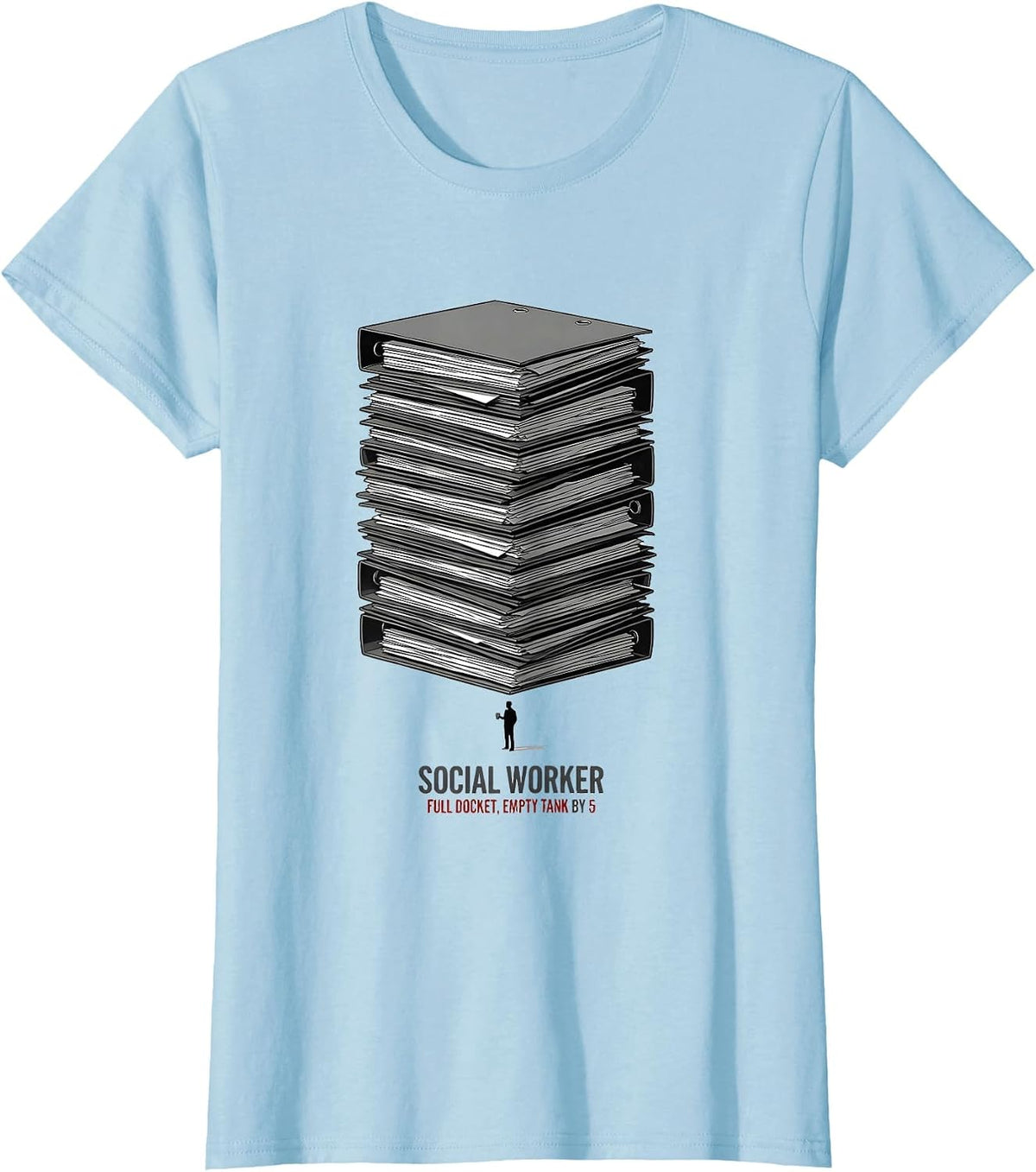 Social Worker: Full Docket, Empty Tank By 5 Funny T-Shirt - Baby Blue