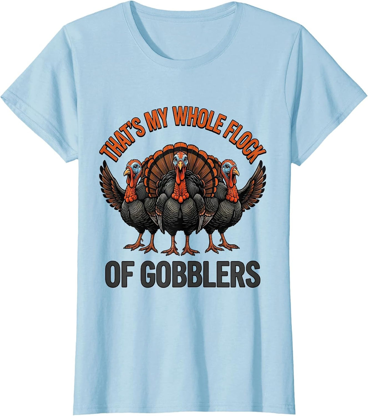 That's My Whole Flock Of Gobblers Funny Thanksgiving Family T-Shirt - Baby Blue