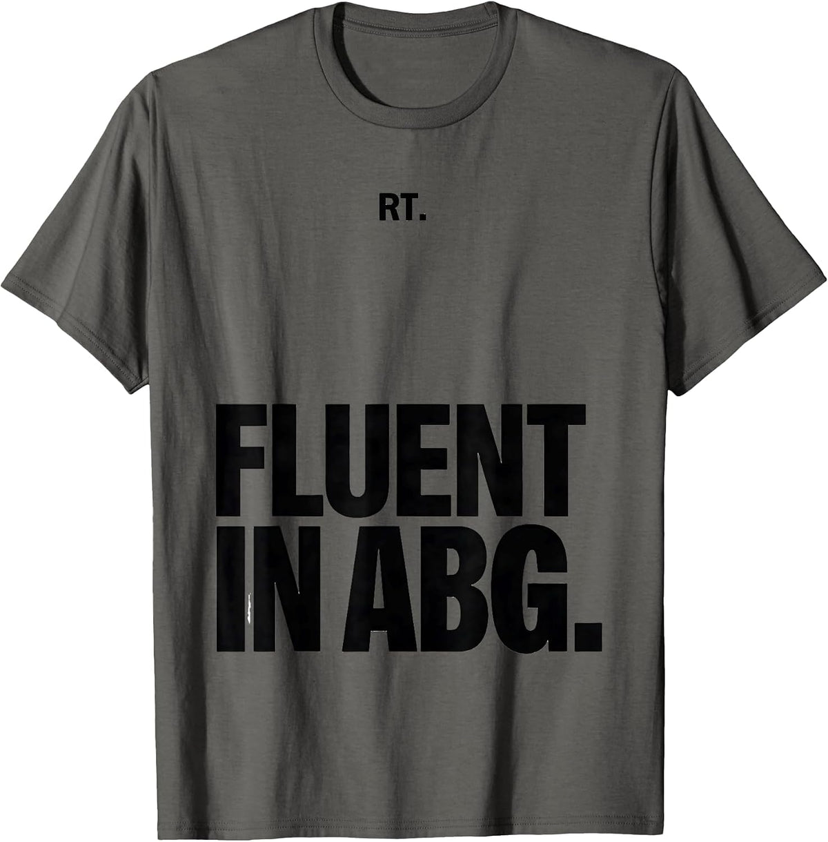 Men's RT Fluent in ABG Funny Respiratory Therapist Respiratory T-Shirt - Asphalt Grey