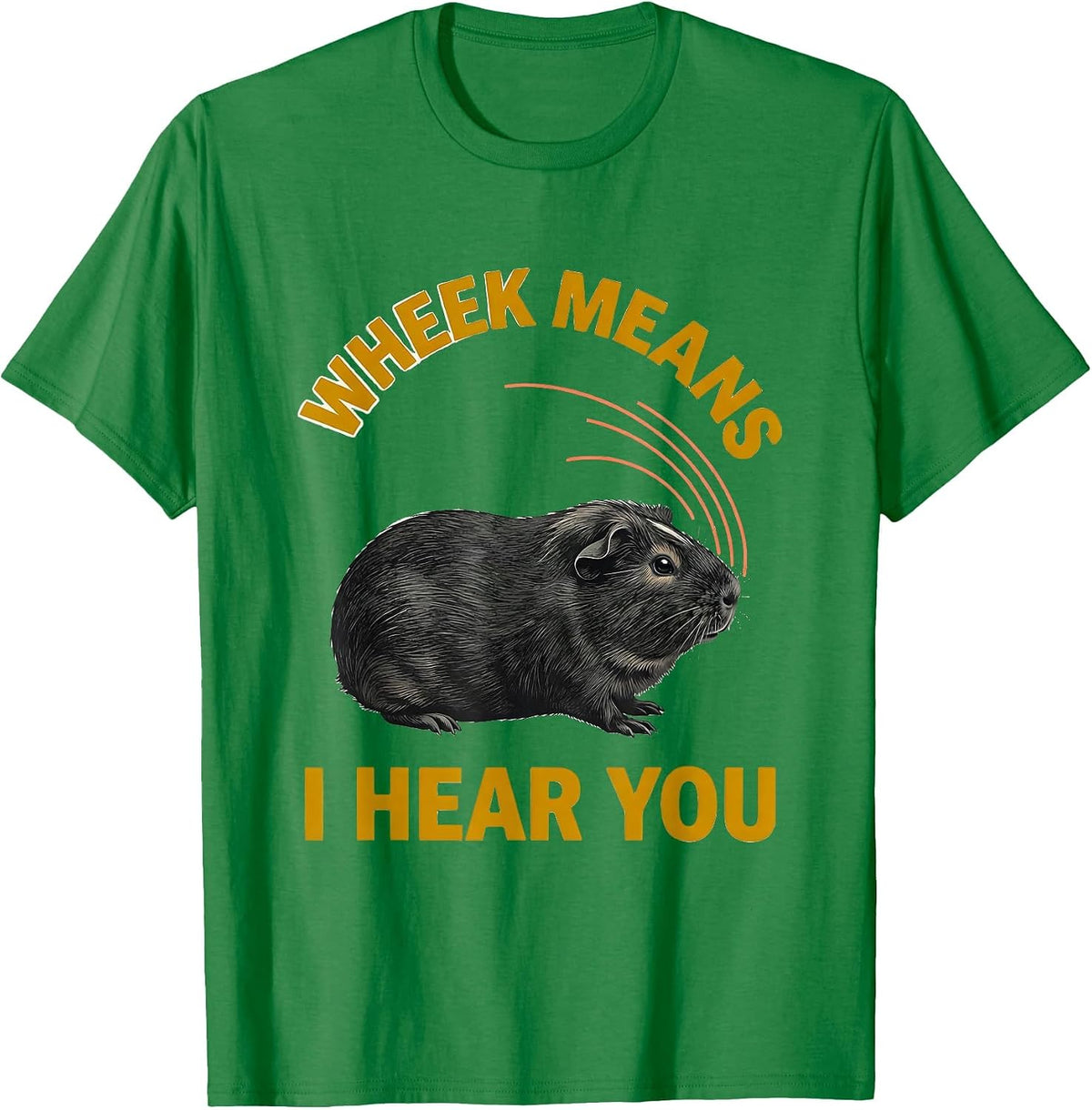 Men's Wheek Means I Hear You Funny Guinea Pig Pet Lover Humor T-Shirt - Kelly Green