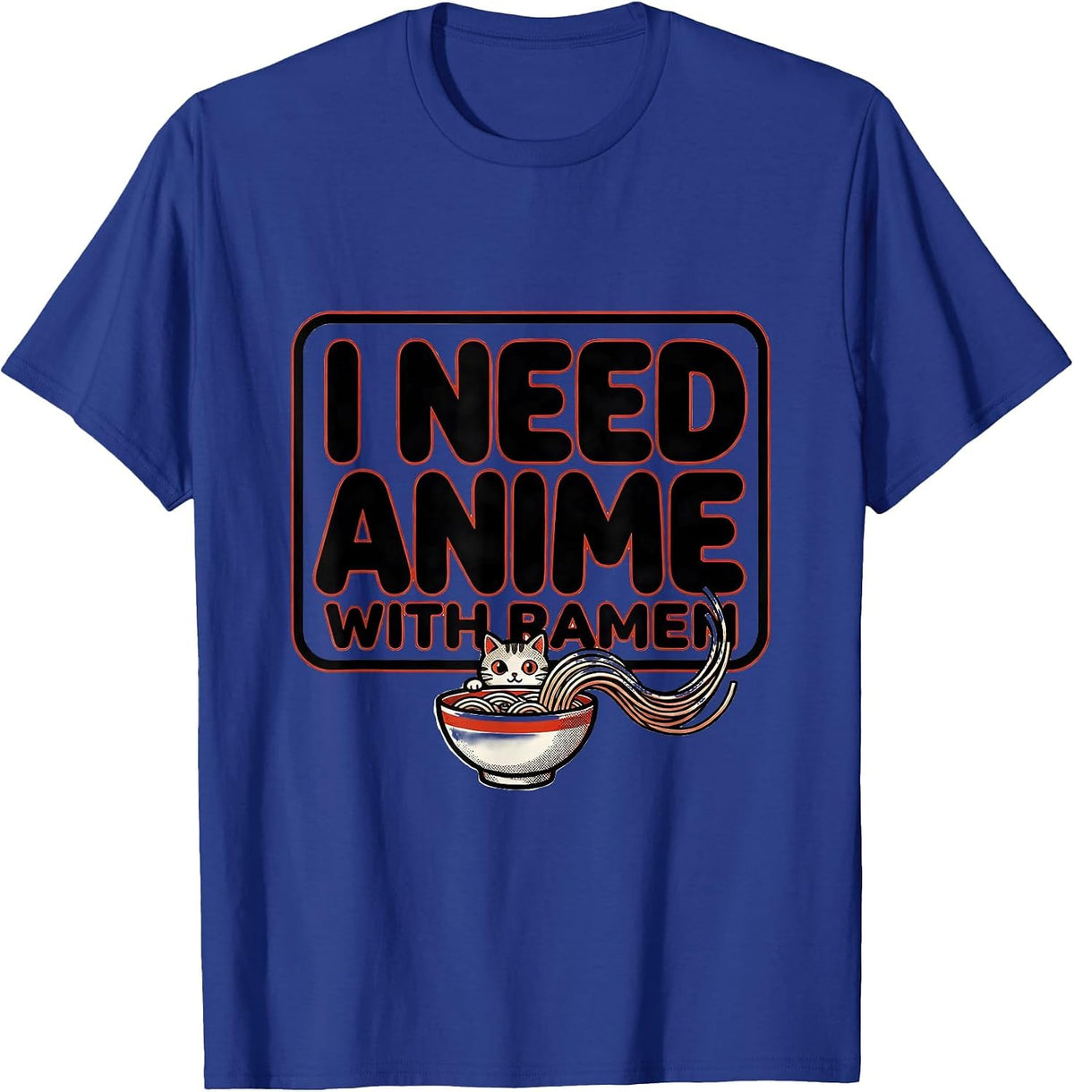 I Need Anime With Ramen Funny Kawaii Cat Anime Gift T-Shirt - Royal Blue