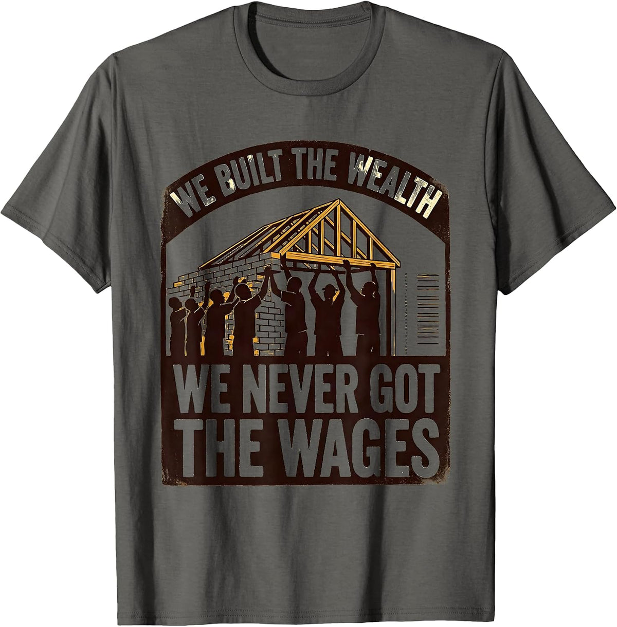 We Built the Wealth; We Never Got the Wages Historical T-Shirt - Asphalt Grey