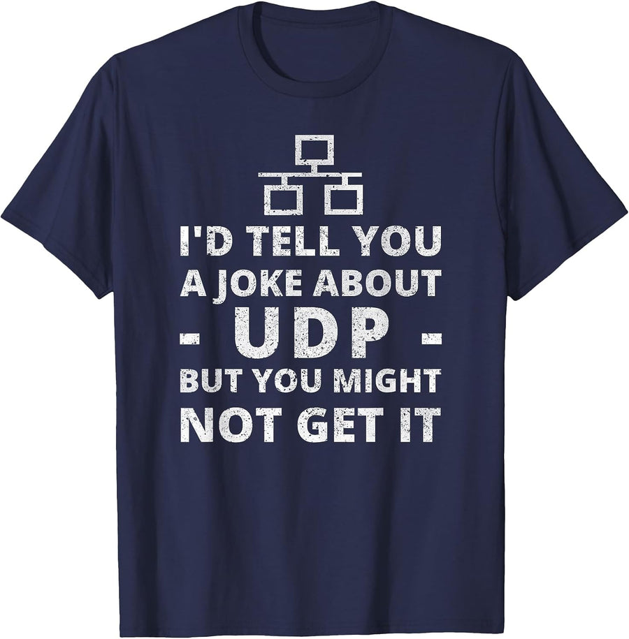 Joke About UDP You Might Not Get It IT Network Engineer T-Shirt - Navy Blue