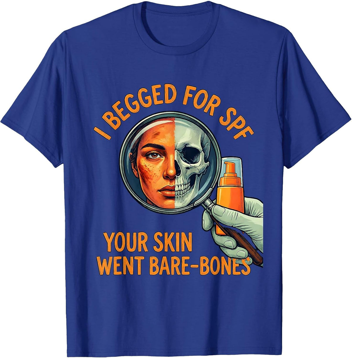 I Begged For SPF Your Skin Went Bare-Bones Esthetician T-Shirt - Royal Blue