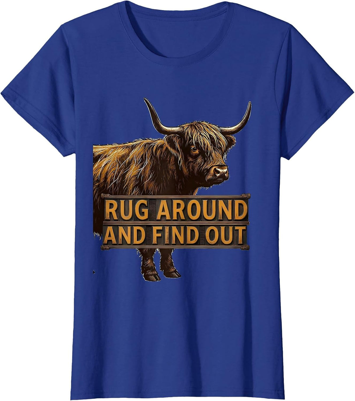 Women's Rug Around And Find Out Funny Highland Cow Cute Scottish T-Shirt - Royal Blue