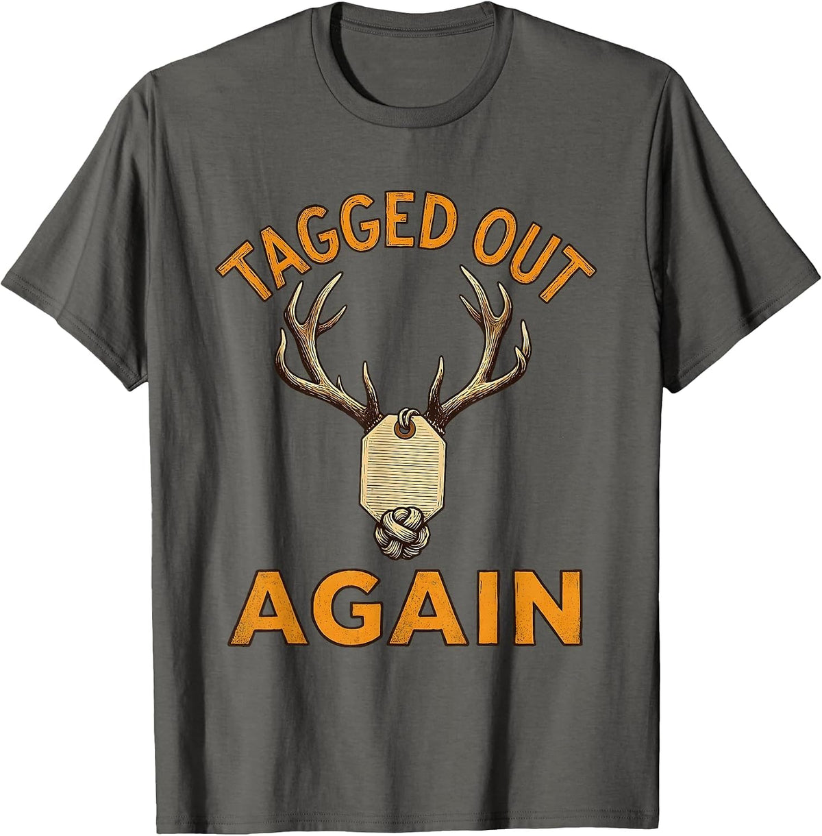 Tagged Out Again Funny Hunting Design T-Shirt - Asphalt Grey