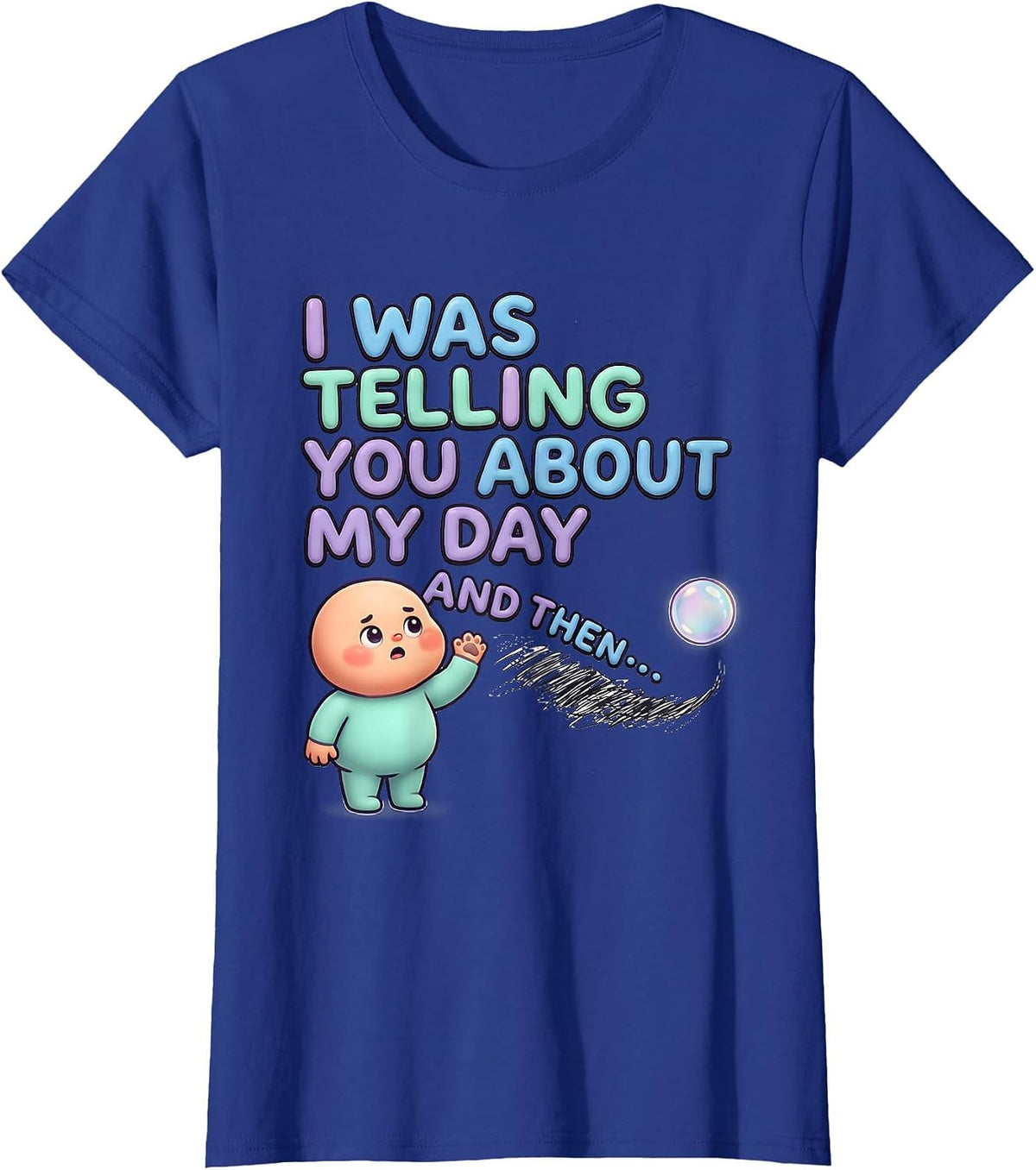 Women's I Was Telling You About My Day And Then— Funny Kawaii T-Shirt - Royal Blue