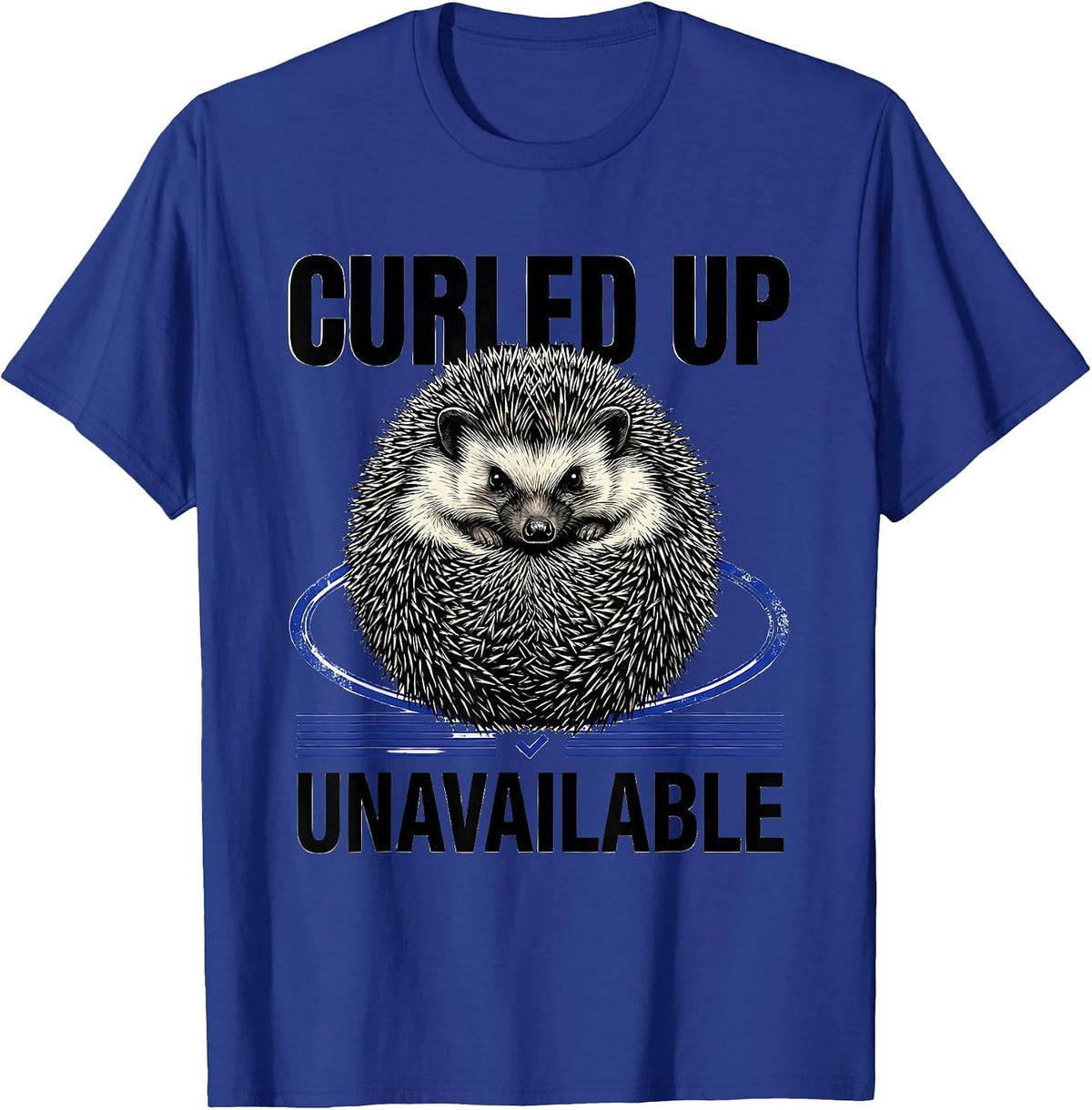 Curled Up, Unavailable Funny Hedgehog Lover Quirky Humor T-Shirt - Royal Blue