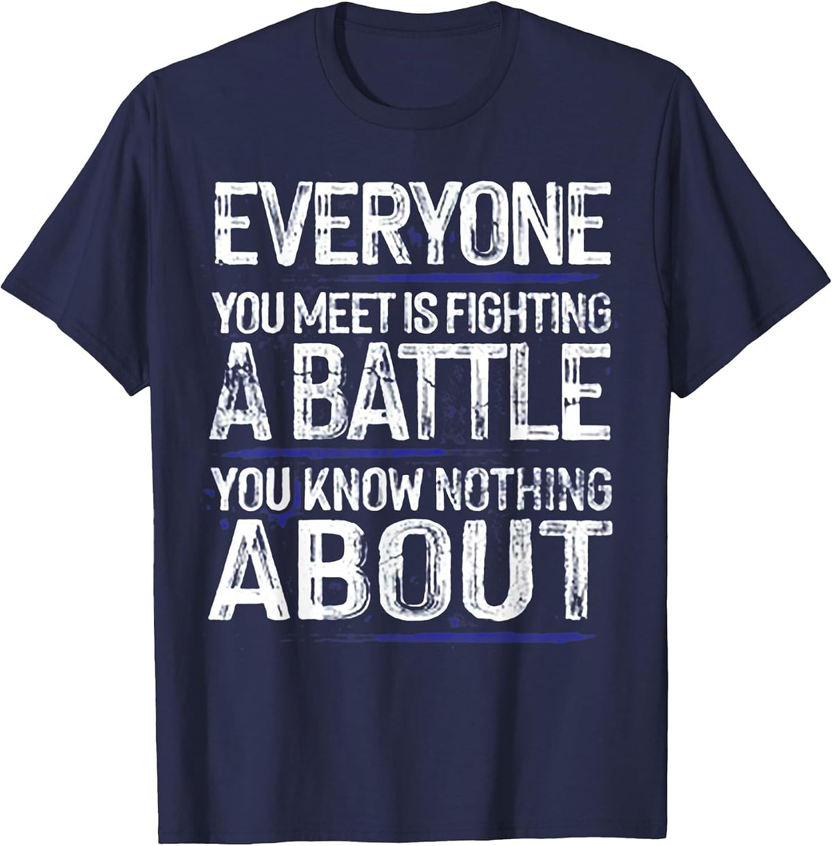 Everyone You Meet is Fighting A Battle T-Shirt - Navy Blue
