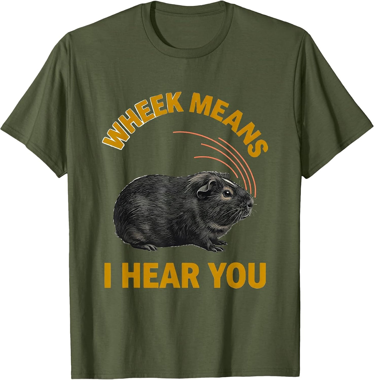 Men's Wheek Means I Hear You Funny Guinea Pig Pet Lover Humor T-Shirt - Olive Green