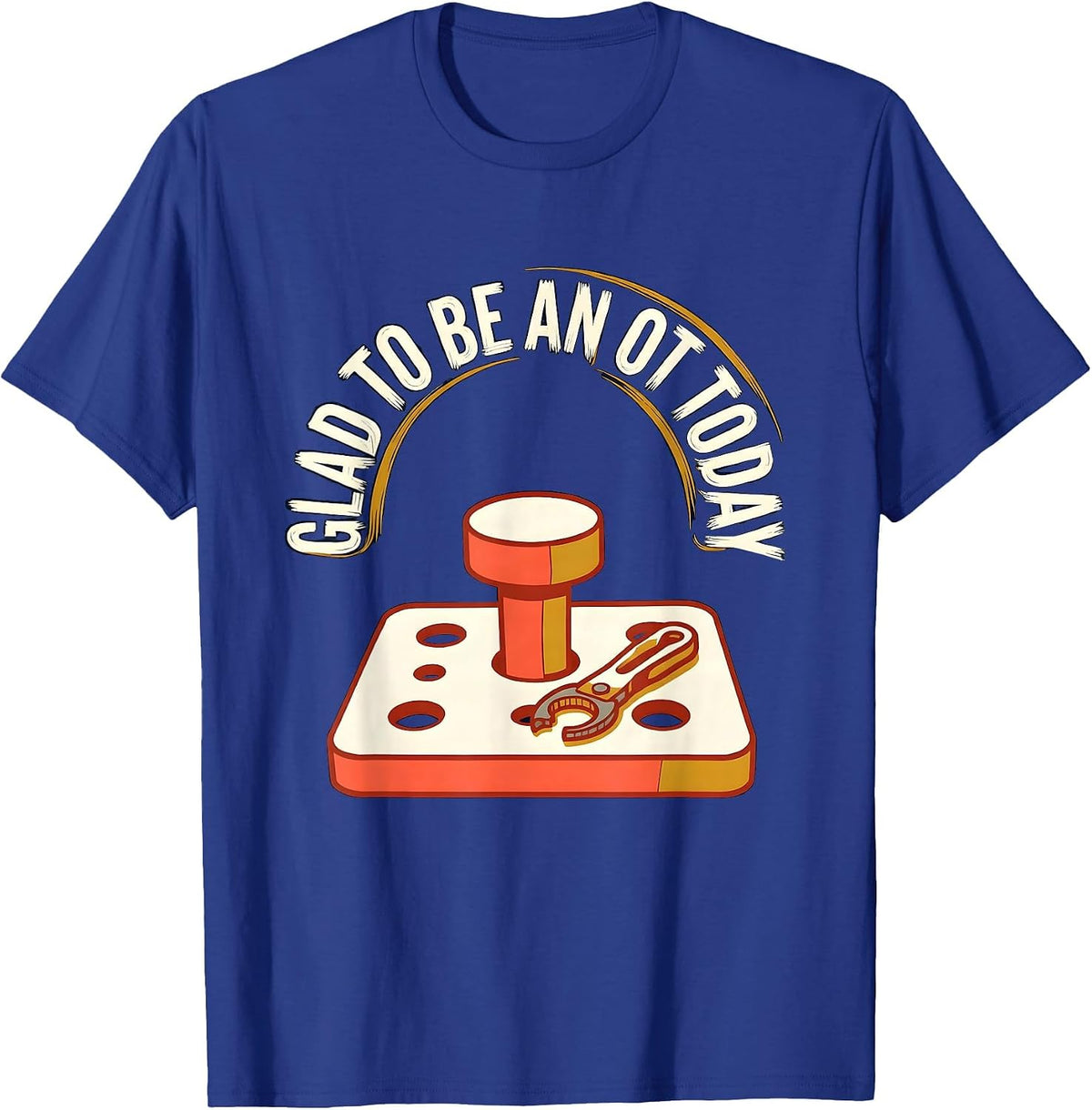 Men's Glad To Be An OT Today Funny Occupational Therapist Work T-Shirt - Royal Blue