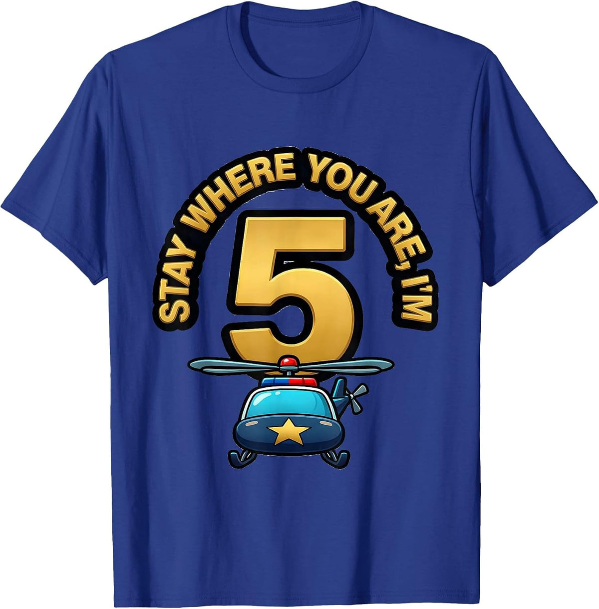 Stay Where You Are, I'm 5 Cartoon Police Helicopter Future T-Shirt - Royal Blue