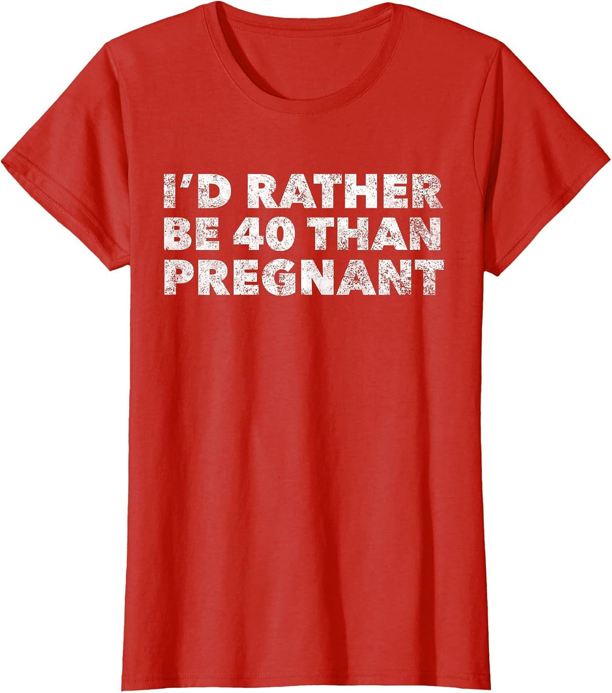 Womens I'd Rather Be 40 Than Pregnant Funny 40th Birthday T-Shirt - Red