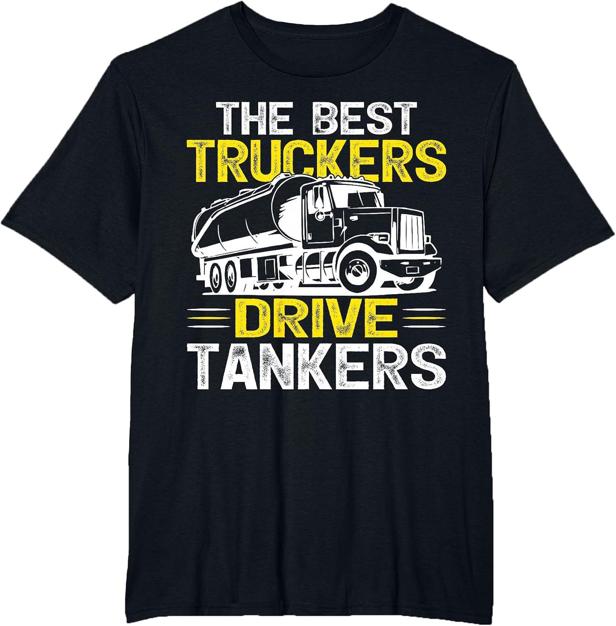 The Best Truckers Drive Tankers Gas Truck Driver T-Shirt - Black