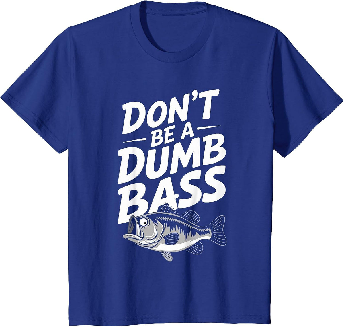 Don't Be A Dumb Bass Funny Bass Fishing Men T-Shirt - Royal Blue