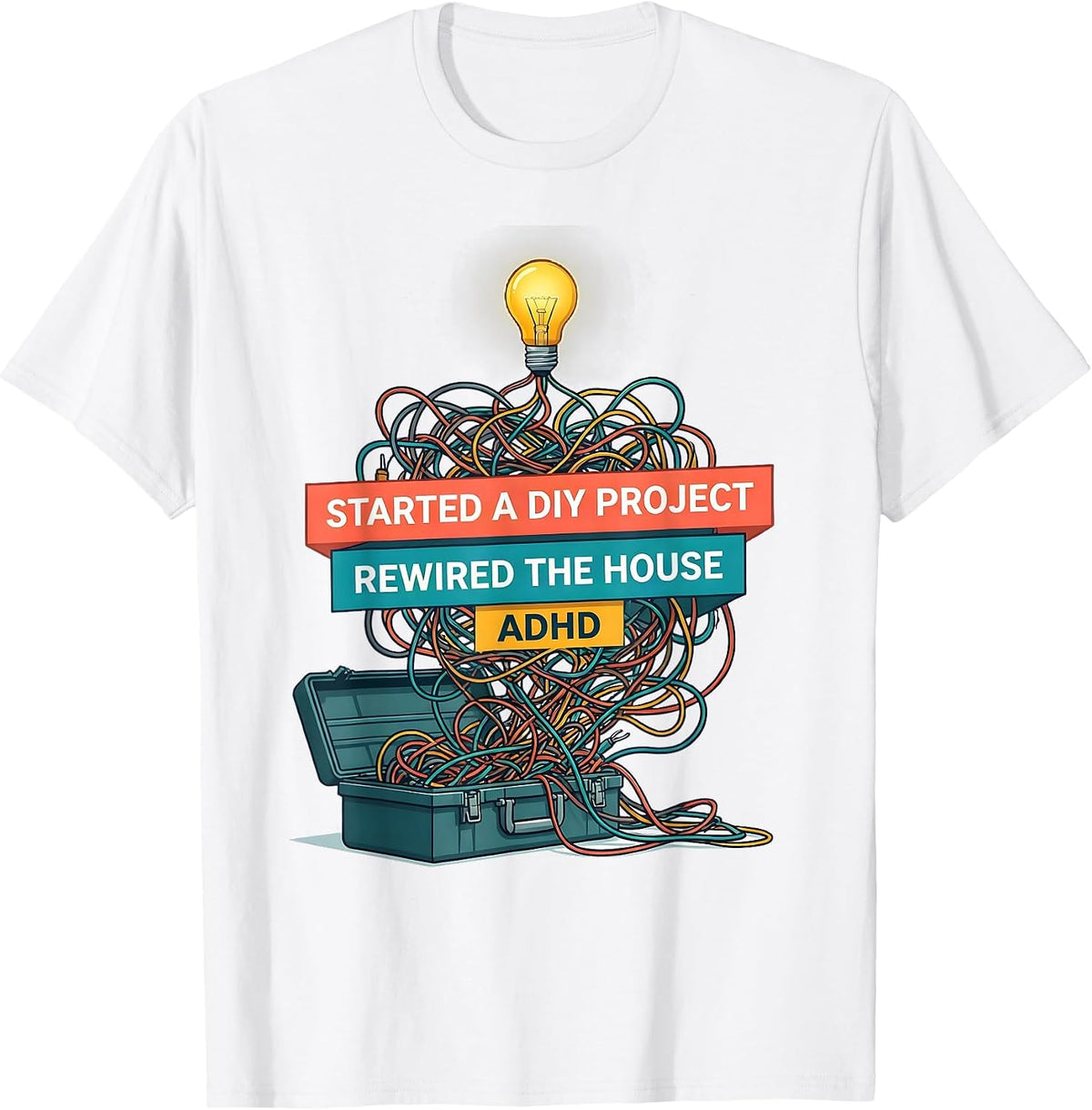 Men's Started A DIY Project, Rewired The House, ADHD Funny T-Shirt - White