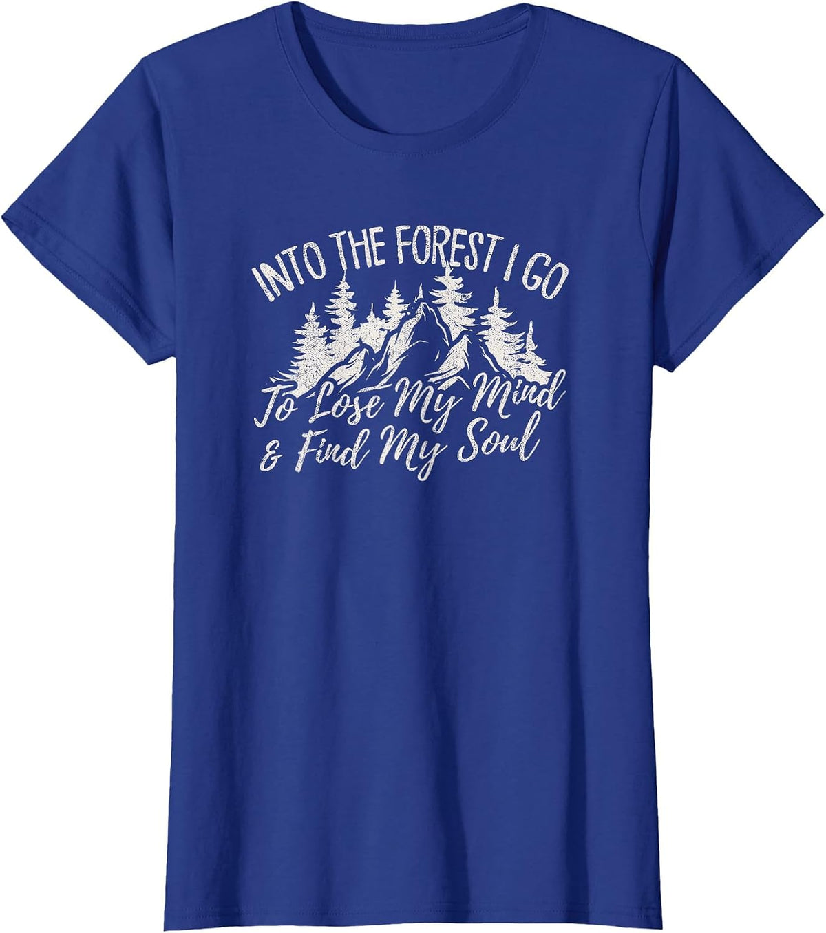Into The Forest I Go to Lose My Mind and Find My Soul T-Shirt - Royal Blue
