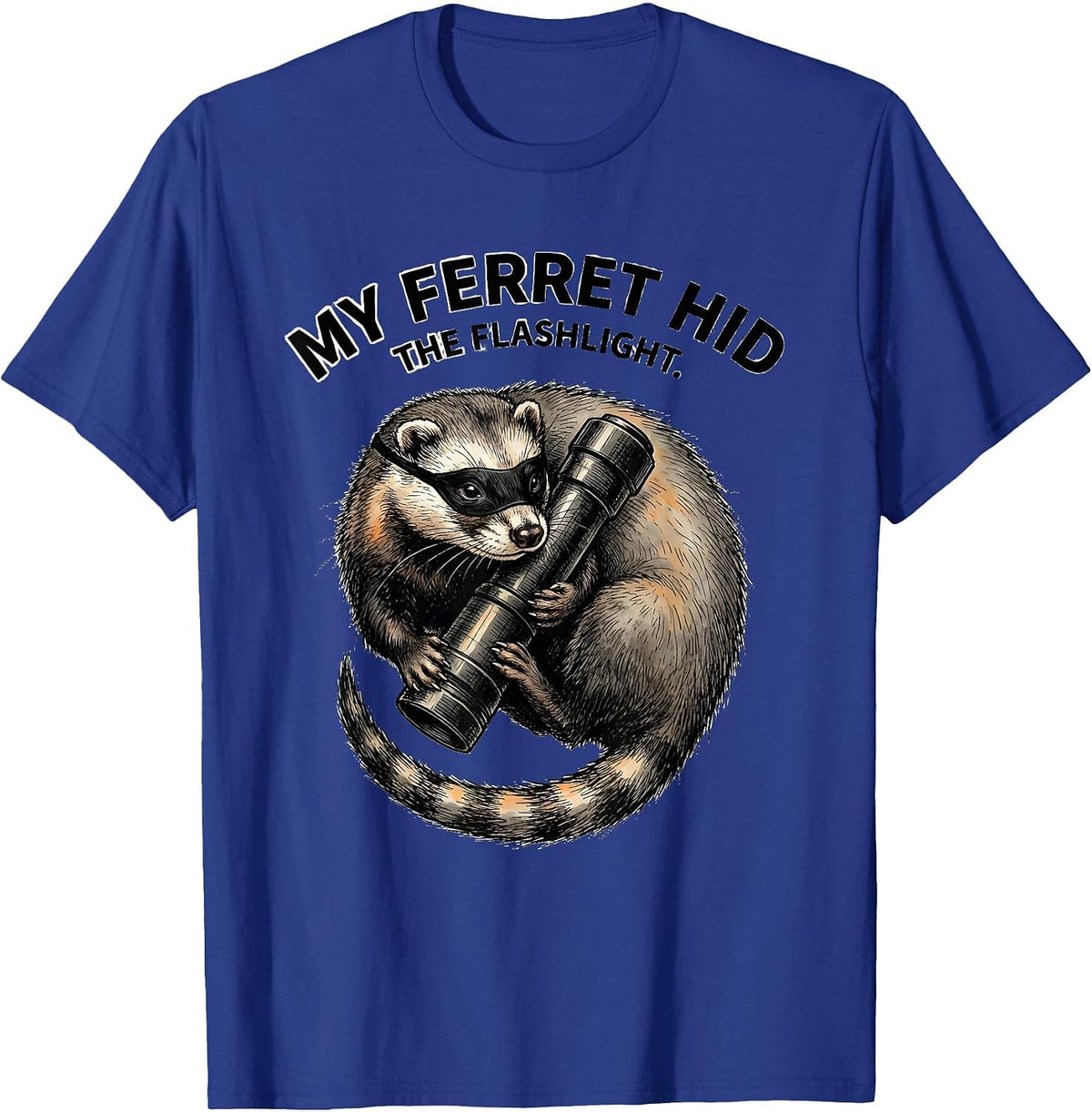 Men's My Ferret Hid The Flashlight Funny Ferret Lover Gift T-Shirt - Royal Blue