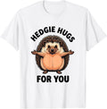 Men's Hedgie Hugs For You Funny Hedgehog Lover Cute Animal Humor T-Shirt - White