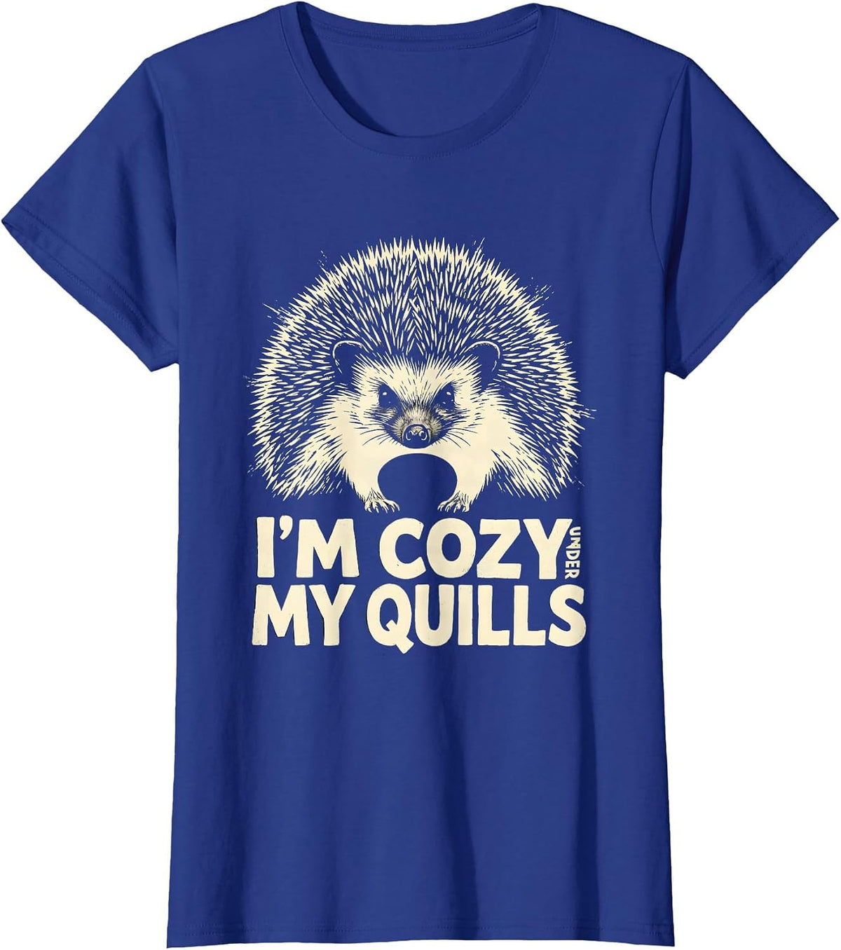 Women's I’m Cozy Under My Quills Funny Hedgehog Lover Cute Animal T-Shirt - Royal Blue
