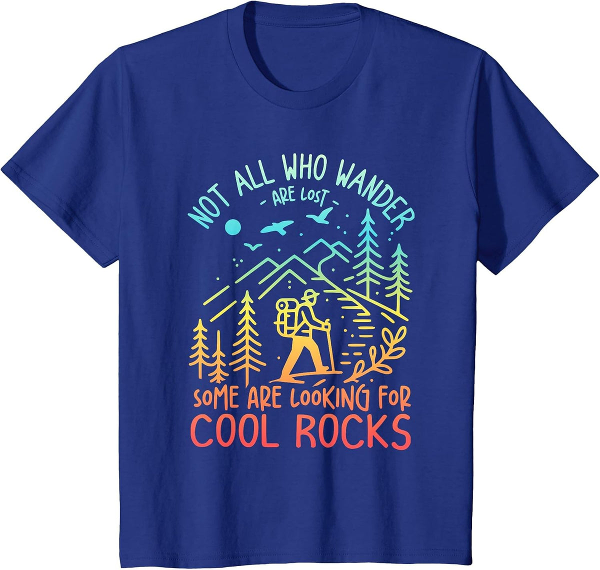 Not All Who Wander are Lost Some are Looking for Cool Rocks T-Shirt Tee for Geologists - Royal Blue