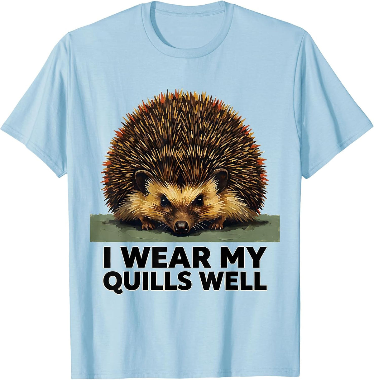 Men's I Wear My Quills Well Cute Hedgehog Animal Lover Humor T-Shirt - Baby Blue