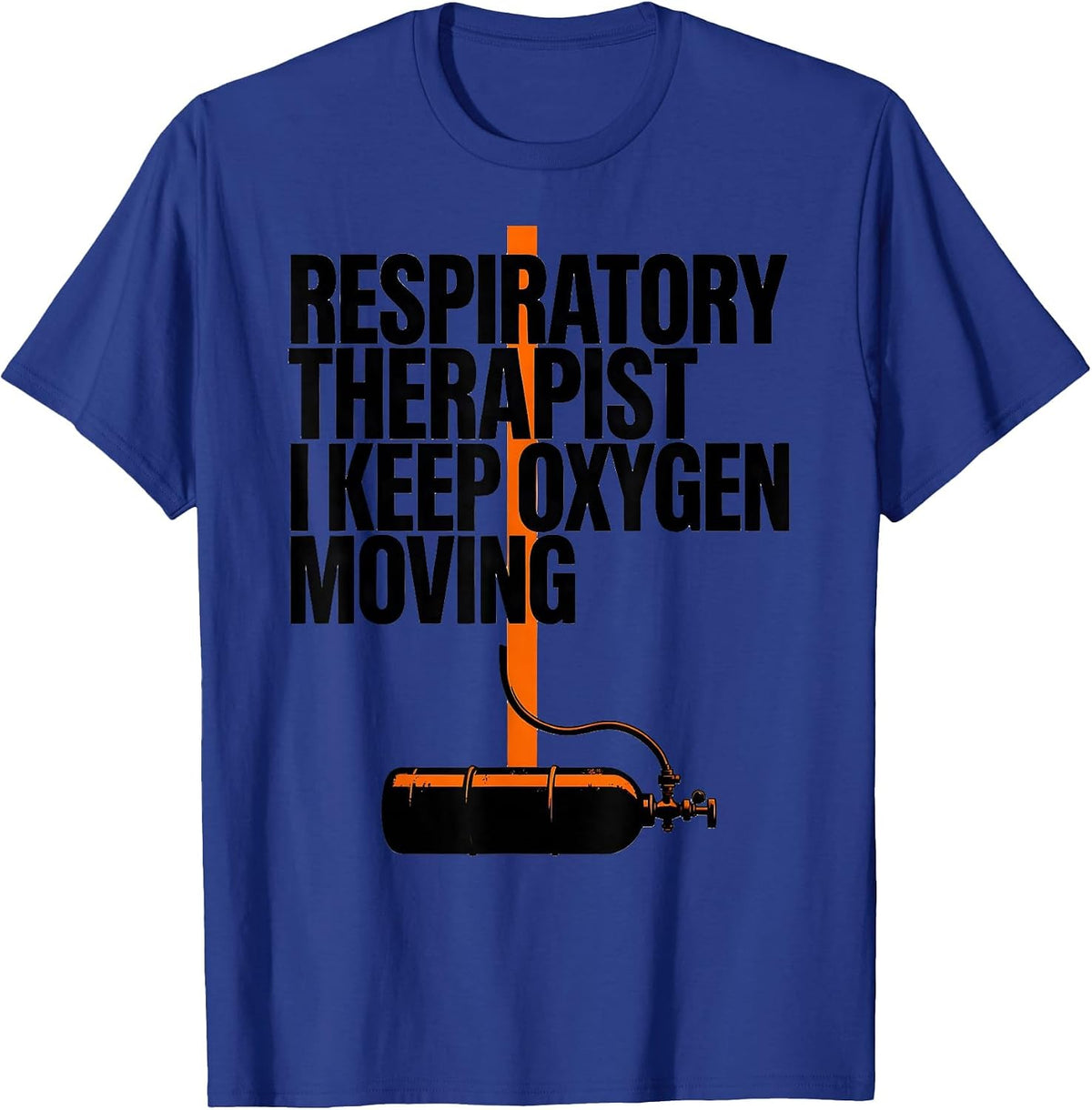 Respiratory Therapist. I Keep Oxygen Moving Occupational T-Shirt - Royal Blue