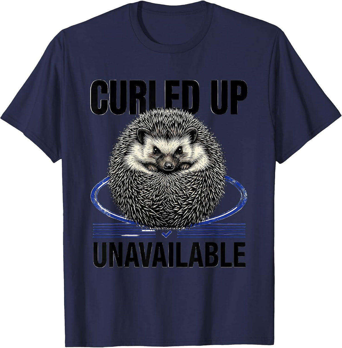 Curled Up, Unavailable Funny Hedgehog Lover Quirky Humor T-Shirt - Navy Blue