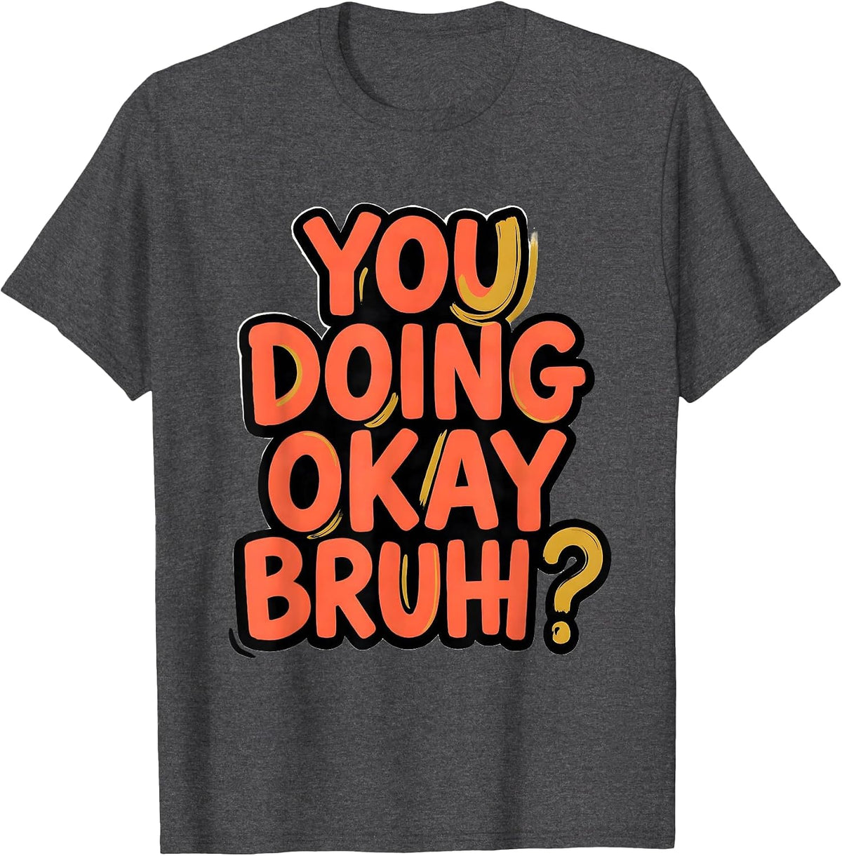 You Doing Okay, Bruh? Mental Health Counselor Therapist T-Shirt - Dark Heather Grey