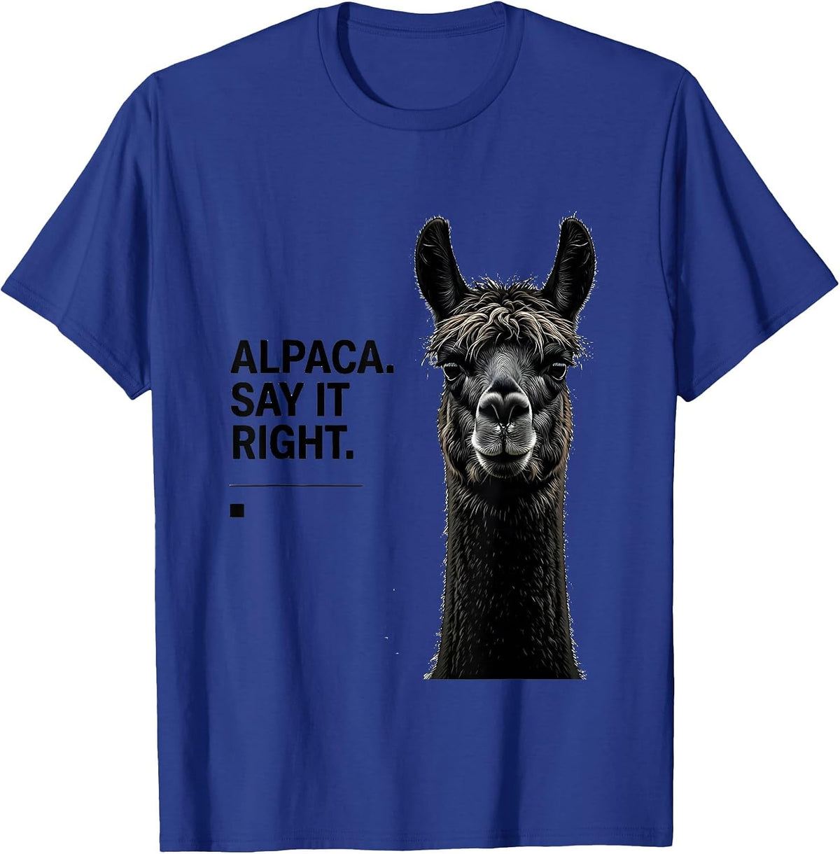 Alpaca Say It Right Funny Alpaca Lover Novelty Humor T-Shirt - Royal Blue