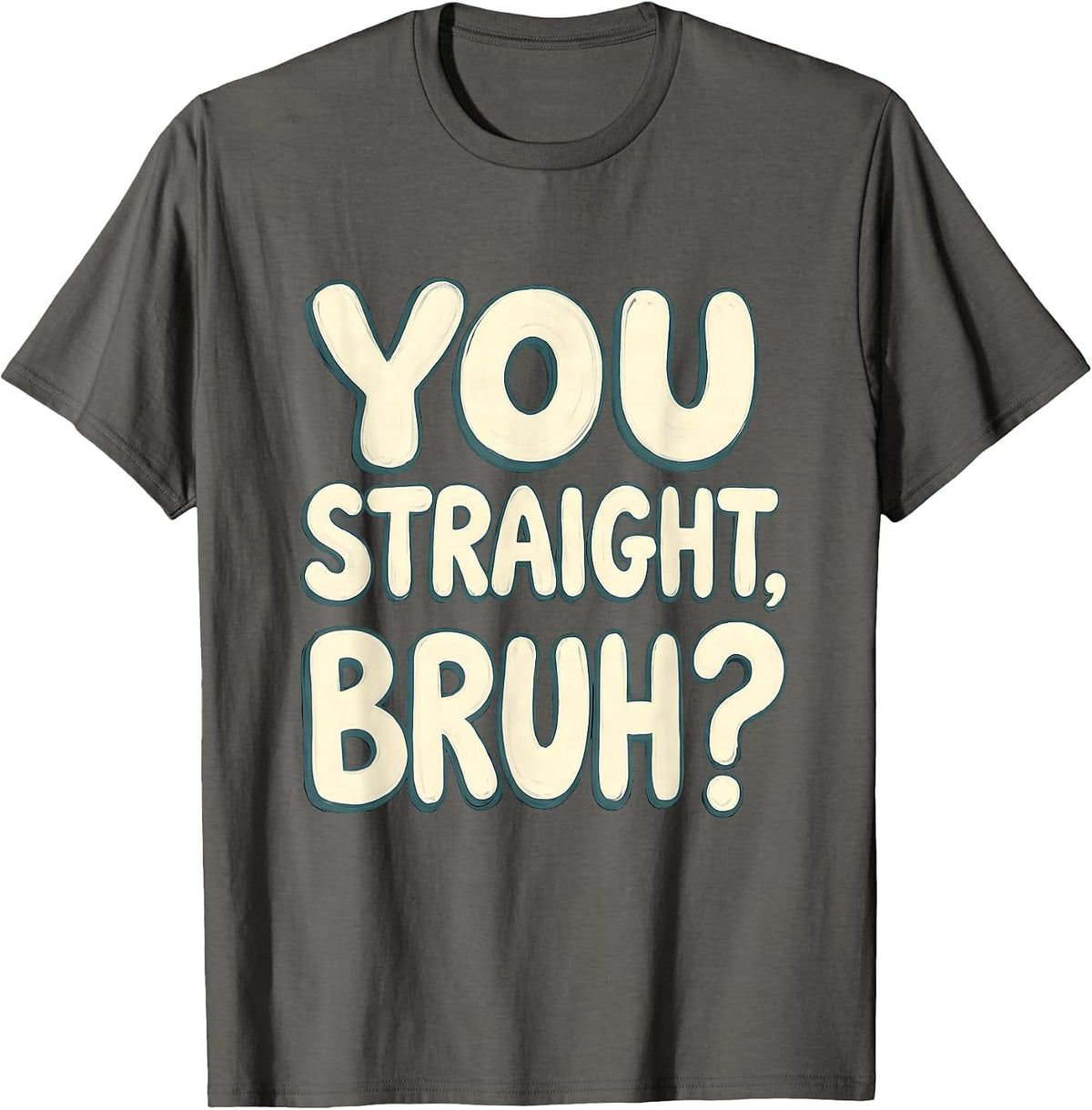 You Straight, Bruh? Funny Mental Health Counselor Therapist T-Shirt - Asphalt Grey