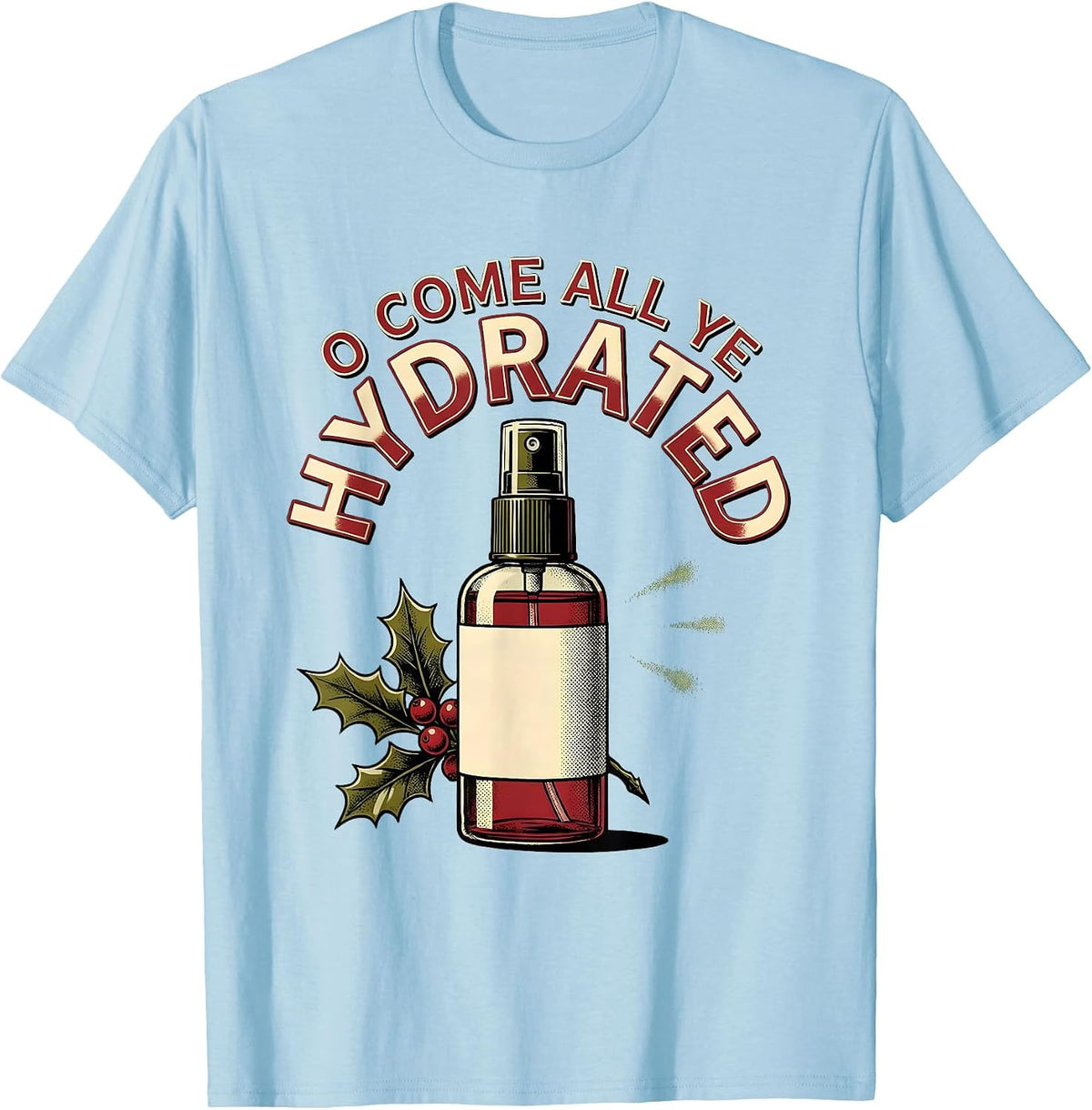 Men's O Come All Ye Hydrated Funny Esthetician Dermatology T-Shirt - Baby Blue
