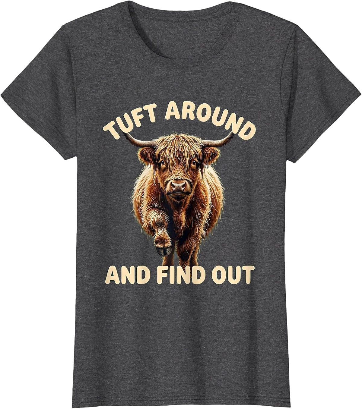 Women's Tuft Around And Find Out Funny Highland Cow Cute Scottish T-Shirt - Dark Heather Grey